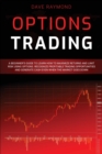 Options Trading : A Beginner's Guide to Learn How to Maximize Returns and Limit Risk Using Options. Recognize Profitable Trading Opportunities and Generate Cash Even When the Market Goes Down - Book