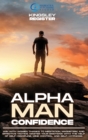 Alpha Man Confidence : Win with Women thanks to Meditation, Magnetism, and Effective Tactics. Master your Emotions with the Help of Self-Discipline, Mind Control, and Self-Hypnosis - Book