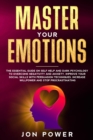 Master Your Emotions : The Essential Guide on Self Help and Dark Psychology to Overcome Negativity and Anxiety. Improve Your Social Skills with Persuasion Techniques and Stop Procrastinating - Book