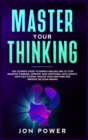 Master Your Thinking : The Ultimate Guide to Empath Healing and to Stop Negative Thinking. Improve Your Emotional Intelligence with Self Esteem. Master Your Emotions and Improve Decision Making - Book