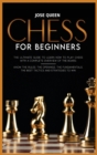 Chess for Beginners : The Ultimate Guide to Learn How to Play Chess with a Complete Overview of the Board. Know the Rules, the Openings, the Fundamentals, the Best Tactics and Strategies to Win - Book