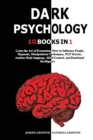 Dark Psychology : Learn the Art of Persuasion, How to Influence People, Hypnosis, Manipulation Techniques, NLP Secrets, Analyze Body language, Mind Control, and Emotional Intelligence 2.0 - Book