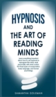 Hypnosis-and-the-Art-of-Reading-Minds : Learn everything important about how to use hypnosis to reprogram the mind, read personality with mind control, the three types of manipulation, body language, - Book