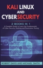 Kali Linux and Cybersecurity : 2 books in 1: A Complete Guide to Learn the Fundamentals of Cyber Security, Hacking and Penetration Testing - Book