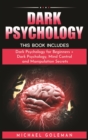 Dark Psychology : This Book Includes: "Dark Psychology for Beginners + Dark Psychology, Mind Control and Manipulation Secrets - Book
