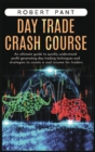 Day Trade Crash Course : An ultimate guide to quickly understand profit generating day trading techniques and strategies to create a real income for traders - Book