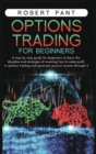 Options Trading for beginners : A step by step guide for beginners to learn the discipline and strategies of investing, how to make a profit in options trading, and generate passive income through it - Book