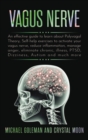 Vagus Nerve : An effective guide to learn about Polyvagal Theory, Self-help exercises to activate your vagus nerve, reduce inflammation, manage anger, eliminate chronic, illness, PTSD, Dizziness, Auti - Book