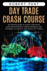 Day Trade Crash Course : An ultimate guide to quickly understand profit generating day trading techniques and strategies to create a real income for traders - Book