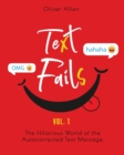 Text Fails : The Hilarious World of the Autocorrected Text Message. The Best Collection of Funniest Text Fail Ever (Vol. 1) - Book