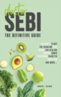 Doctor Sebi : The definitive guide. Dr Sebi's Story, Recipes for the Alkaline Diet, Herbs for Healing, Herpes Cures, Reversing Diabetes, Hair Loss, and more. - Book
