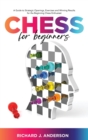 Chess for Beginners : A Guide to Strategic Openings, Exercises and Winning Results for the Beginning Chess Enthusiast - Book