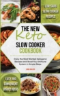 The New Keto Slow Cooker Cookbook : Low-Carb Slow Cooker Recipes with Simple and Convenient Dishes Ideas. Enjoy the Most Wanted Ketogenic Recipes and Boost Your Immune System in Easy Steps. - Book