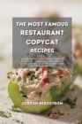 The Most Famous Restaurant Copycat Recipes : Amazing Recipes from the Most Popular Restaurant Cookbooks. Learn How Easy Can Be Cooking Like a Famous Chef Using the Tasty Ingredients. - Book