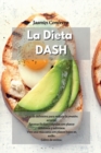 La Dieta Dash : La guia definitiva para reducir la presion arterial. Recetas faciles y rapidas con platos deliciosos y sabrosos. Vive una vida sana con platos bajos en sodio. (Libro de cocina) - Book