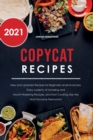 Copycat Recipes 2021 : New and Updated Recipes for Beginners and Advanced. Enjoy a plenty of Amazing and Mouth- Watering Recipes, and Start Cooking Like the Most Exclusive Restaurant. - Book