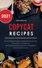 Copycat Recipes 2021 : New and Updated Recipes for Beginners and Advanced. Enjoy a plenty of Amazing and Mouth- Watering Recipes, and Start Cooking Like the Most Exclusive Restaurant. - Book