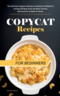Copycat Recipes for Beginners : Easy Step-by-Step Recipe Cookbook with Exclusive Tips and Tricks. Enjoy the best Dishes from Texas Roadhouse, Chipotle, Cheesecake Factory, Cracker Barrel and Panera. - Book