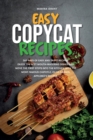 Easy Copycat Recipes : 365 Days of Easy and Tasty Recipes. Enjoy the Best Mouth-watering Dishes and Move the First Steps into the Kitchen with The Most Famous Chipotle, Olive Garden, Applebee's Recipe - Book