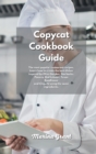 Copycat Cookbook Guide : The most popular restaurant recipes. Learn how to create the best dishes inspired by Olive Garden, Starbucks, Panera, Red Lobster, Texas Roadhouse and Chipotle using the same - Book