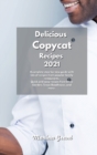 Delicious Copycat Recipes 2021 : A complete step-by-step guide with lots of recipes from popular family restaurants. Quick and easy recipes from Olive Garden, Texas Roadhouse, and more. - Book