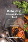 Dieta Dash Libro de Cocina Facil : El libro de cocina para bajar la tension arterial y llevar una vida sana con recetas rapidas, faciles y sabrosas con platos bajos en sodio. - Book