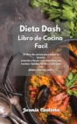 Dieta Dash Libro de Cocina Facil : El libro de cocina para bajar la tension arterial y llevar una vida sana con recetas rapidas, faciles y sabrosas con platos bajos en sodio. - Book