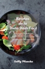 Recetas de la Dieta Dash Facil : Recetario para principiantes para cocinar platos bajos en sodio. Reduzca su presion arterial y prevenga la hipertension con la dieta mediterranea. - Book