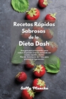 Recetas Rapidas Sabrosas de la Dieta Dash : Una guia para principiantes para reducir la presion arterial cocinando con recetas rapidas y faciles. Plan de alimentacion de 7 dias para prevenir la hipert - Book