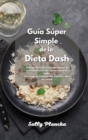 Guia Super Simple de la Dieta Dash : El mejor libro de cocina para bajar la presion arterial con recetas bajas en sodio. Prevenga la hipertension arterial y viva con salud. - Book