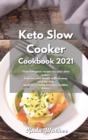 Keto Slow Cooker Cookbook 2021 : Tasty ketogenic recipes for your slow cooker. Improve your health with an easy step-by-step guide to creating delicious, healthy dishes. - Book