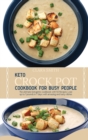 Keto Crock Pot Cookbook for Busy People : The Ultimate Ketogenic Cookbook With 50 Recipes. Lose Up To 7 Pounds In 7 Days With Amazing And Tasty Dishes - Book
