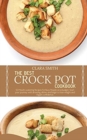The best Crock Pot Cookbook : 50 Mouth-Watering Recipes For Busy People On A Budget. Start Your Journey With Amazing Dishes And Begin To Lose Weight And Regain Confidence - Book