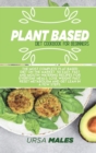 Plant Based Diet Cookbook For Beginners : The most complete plat based diet on the market. 50 easy, fast and mouth-watering recipes for everyday meals. Lose weight fast, reset metabolism and get lean - Book