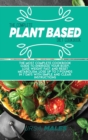The Complete Plant Based Diet Cookbook : The Most complete cookbook guide to energize your body, lose weight fast and reset metabolism. Lose up to 7 pounds in 7 days with simple and clear instructions - Book