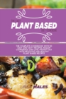 The Easy Plant Based Diet Cookbook : The complete Cookbook with 50 easy and tasty recipes. Regain confidence and lose weight fast with delicious and healthy plant based recipes. - Book