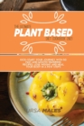 The Ultimate Plant Based Diet Cookbook 2021 : Kick-start your journey with 50 fast and mouth-watering recipes. Lose Weight and Heal your body in a few steps. - Book