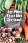 The Complete Plant Based Diet Recipe Book 2021 : The Ultimate Complete Plant Based Diet Recipe Book with Gorgeous Meals, Great Meatless and Vegan Dishes for Eat Healthy Foods - Book