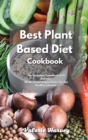 The Complete Plant Based Diet Recipe Book 2021 : The Ultimate Complete Plant Based Diet Recipe Book with Gorgeous Meals, Great Meatless and Vegan Dishes for Eat Healthy Foods - Book