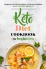 Keto Diet Cookbook for Beginners : A Beginners Keto Diet Cookbook with Practical Recipes for Eat Healthier and Get Fit - Book