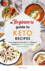A Beginners Guide to Keto Diet Recipes : A Very Beginners Guide with Tasty Ketogenic Recipes for Lower Cholesterol and Balance Hormones - Book