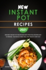 New Instant Pot Recipes 2021 : New Best Instant Pot Recipe Book with Practical Recipes Easy to Prepare, Your Whole Family Will Stay Healthy Every Day! - Book
