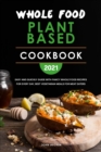 Whole Food Plant Based Cookbook 2021 : Easy and Quickly Guide with Fancy Whole Food Recipes for Every Day, Best Vegetarian Meals for Meat Eaters - Book