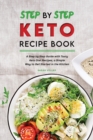 Step by Step Keto Diet Recipe Book : A Step by Step Guide with Tasty Keto Diet Recipes, a Simple Way to Get Started in the Kitchen - Book