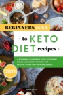Beginners Guide to Keto Diet Recipes 2021 : A Beginners Guide with Tasty Ketogenic Dishes and Budget Friendly for Healthy Living and Increase Energy - Book