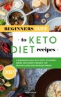 Beginners Guide to Keto Diet Recipes 2021 : A Beginners Guide with Tasty Ketogenic Dishes and Budget Friendly for Healthy Living and Increase Energy - Book