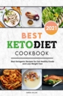 Best Keto Diet Cookbook 2021 : Best Ketogenic Recipes for Eat Healthy Foods and Lose Weight Fast - Book