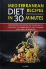 Mediterranean Diet Recipes in 30 Minutes : Mediterranean Diet Recipes are the Best Way to Lose Weight Faster and Healthy. Easy to Prepare, Quick Meals in 30 Minutes! - Book