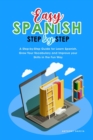 Easy Spanish Step-By-Step : A Step-by-Step Guide for Learn Spanish, Grow Your Vocabulary and Improve your Skills in the Fun Way - Book