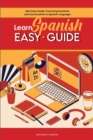 Learn Spanish Easy Guide : Best Easy Guide, Practicing Grammar and Conversation in Spanish Language! - Book